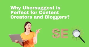 Why Ubersuggest is Perfect for Content Creators and Bloggers